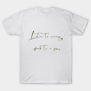 Listen to many, speak to a few. T-Shirt